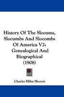 History Of The Slocums, Slocumbs And Slocombs Of America V2: Genealogical And Biographical 116606977X Book Cover