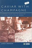 Caviar with Champagne: Common Luxury and the Ideals of the Good Life in Stalin's Russia (Leisure, Consumption & Culture) 1859736386 Book Cover