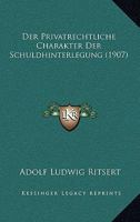Der Privatrechtliche Charakter Der Schuldhinterlegung (1907) 1160469520 Book Cover