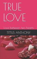 TRUE LOVE: Love between two hearts 1794327592 Book Cover