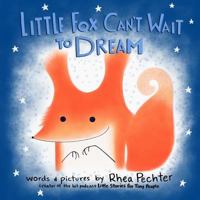 Little Fox Can't Wait to Dream: A Rhyming Bedtime Story 1732745900 Book Cover
