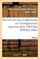 Recueil des lois et règlements sur l'enseignement supérieur, Juin 1889-Mai 1898. Tome 5 2329016077 Book Cover