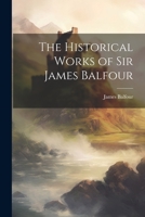 The Historical Works of Sir James Balfour 0530177293 Book Cover
