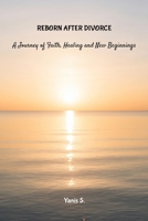 Reborn After Divorce: A Journey of Faith, Health and New Beginnings 1291968539 Book Cover