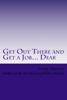 Get Out There and Get a Job... Dear: Helping Others LAND THAT JOB- With the HERO Method 1547178671 Book Cover