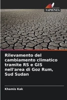 Rilevamento del cambiamento climatico tramite RS e GIS nell'area di Goz Rum, Sud Sudan (Italian Edition) 6207748808 Book Cover