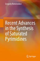 Recent Advances in the Synthesis of Saturated Pyrimidines 3032236339 Book Cover