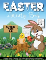 Easter Activity Book For Kids Age 4-8: A Fun Kid Workbook With Cut And Paste, Coloring, Dot To Dot, Word Search And Sudoku | Game For Learning B08XRZLG52 Book Cover
