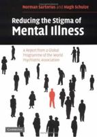 Reducing the Stigma of Mental Illness: A Report from a Global Association 0521549434 Book Cover
