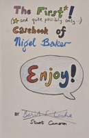 The First (and Quite Possibly Only) Casebook of Nigel Baker B0FHWYQJM1 Book Cover