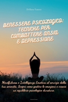 BENESSERE PSICOLOGICO: TECNICHE PER COMBATTERE ANSIA E DEPRESSIONE: Mindfulness e Intelligenza Emotiva al servizio della tua serenità. Scopri come ... per il Benessere Mentale) (Italian Edition) B0DSP1NFDW Book Cover