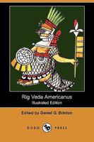 Rig Veda Americanus: Sacred Songs Of The Ancient Mexicans, With A Gloss In Nahuatl 1517232473 Book Cover