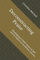 Deconstructing Praise: Developing a Child’s Sense of Self and Its Impact on Academic Success B0F9X9PSZY Book Cover