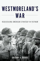 Westmoreland's War: Reassessing American Strategy in Vietnam 0199316503 Book Cover