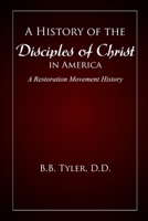 A History of the Disciples of Christ in America: A Restoration Movement History 1947622676 Book Cover