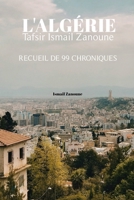 l'Algérie Tafsir Ismail Zanoune: recueil de 99 chroniques (French Edition) B0FMKJ2W4F Book Cover