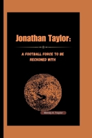 Jonathan Taylor:: A Football Force to be Reckoned With B0CW1HJQHY Book Cover