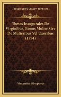 Theses Inaugurales De Virginibus, Bonus Mulier Sive De Mulieribus Vel Uxoribus (1754) 1166200906 Book Cover