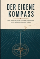 DER EIGENE KOMPASS: Eine ehrliche Reise aus dem Autopiloten in ein selbstbestimmtes Leben (German Edition) B0HG733M6Y Book Cover
