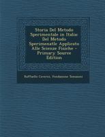 Storia Del Metodo Sperimentale In Italia: Del Metodo Sperimentale Applicato Alle Scienze Fisiche. 1892... 1276019300 Book Cover