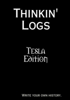 Thinkin' Logs: Tesla Edition 1365608018 Book Cover