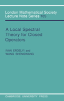 A Local Spectral Theory for Closed Operators (London Mathematical Society Lecture Note Series) 0521313147 Book Cover