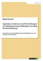 Ergebnisse, Tendenzen und Wertstellungen der Erfolgsmessung im Bildungscontrolling der Weiterbildung: Neue Tendenzen in der Erfolgsmessung, im Bildungsprozess und im Aufbau von Kennzahlen 3668162298 Book Cover