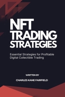 Nft Trading Strategies: Essential Strategies for Profitable Digital Collectible Trading B0DWN7YLF4 Book Cover