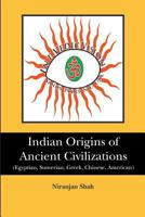 Indian Origins of Ancient Civilizations: (Egyptian, Sumerian, Greek, Chinese, American) 1451515871 Book Cover
