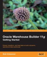 Oracle Warehouse Builder 11g: Getting Started 1847195741 Book Cover