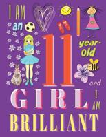 I am an 11-Year-Old Girl and I Am Brilliant: The Notebook and Sketchbook for Eleven-Year-Old Girls 1073830624 Book Cover