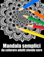 Mandala semplici da colorare adulti sfondo nero: libro 60 mandalas fiori grande semplici to complessi da colorare per adulti antistress regalo perfetto per il compleanno, Natale o Ringraziamento, San B08Y5KRQNM Book Cover