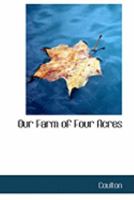 Our Farm of Four Acres 1164684418 Book Cover