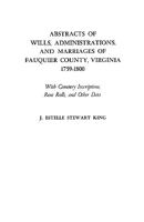 Abstracts of Wills, Administrations and Marriages of Fauquier County Virginia, 1759-1800 080630801X Book Cover