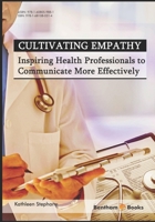Cultivating Empathy : Inspiring Health Professionals to Communicate More Effectively 1681080311 Book Cover