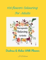 An Adult Relaxing Flowers Coloring Book with Relaxing Designs, Bouquets, Wreaths, Petals, Patterns, Decorations, Improve Co-ordination, Destressing Designs and Much More!: Coloring Books For Adults B09SV37PSC Book Cover
