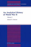 An Analytical History of World War II (American University Studies Series IX, History) 0820423963 Book Cover