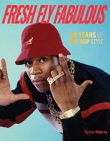Fresh Fly Fabulous: 50 Years of Hip Hop Style 0847899314 Book Cover