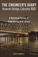 The Engineer's Diary: Howrah Bridge, Calcutta 1956 | A Historical Fiction of Engineering and Culture B0FR25G96D Book Cover