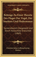 Beitrage Zu Einer Theorie Des Fluges Der Vogel, Der Insekten Und Fledermause: Gemeinfasslich Dargestellt Und Durch Holzschitte Erleuchtet (1869) 1161022473 Book Cover