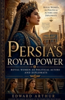 Persia's Royal Power B0H3Y8VV6T Book Cover