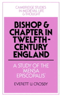 Bishop and Chapter in Twelfth-Century England: A Study of the 'Mensa Episcopalis' (Cambridge Studies in Medieval Life and Thought: Fourth Series) 052152184X Book Cover