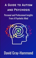 A Guide to Autism and Psychosis: Personal and Professional Insights From A Psychotic Mind B0DQGMP3RY Book Cover