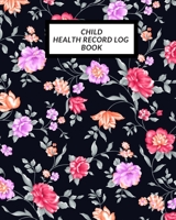 Child Health Record Log Book: Child's Medical History To do Book, Baby 's Health keepsake Register & Information Record Log, Treatment Activities Tracker Book, Illness Behaviours and Healthy Developme 1698827776 Book Cover