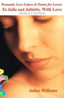 Romantic Love Letters and Poems for Lovers: To Julie and Juliette, with Love 1466474742 Book Cover