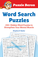 Puzzle Baron's Word Search Puzzles: 250+ Hidden Word Puzzles to Strengthen Your Mental Muscle 1615649964 Book Cover