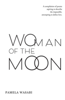 Woman of the Moon: A Compilation of Poems Aspiring to Describe the Impossible, Attempting to Define Love. 1982239956 Book Cover