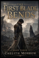 The First Blade Bends: The Battle He Predicted. The Empire That Ignored Him. The Price They Both Paid. (The Veilborn War Series) B0H12LJV33 Book Cover