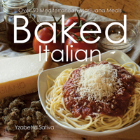 Baked Italian: Over 50 Mediterranean Marijuana Meals 1937866181 Book Cover
