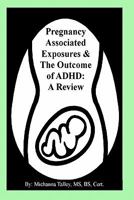 Pregnancy Associated Exposures & The Outcome of ADHD: A Review 0984268413 Book Cover